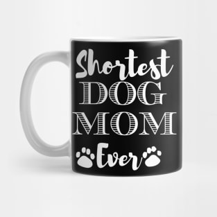 Shortest Dog Mom Ever Funny Dog Lover Gift For The Cutest  Women Mug